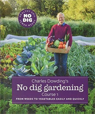 Charles Dowding „No Dig Gardening“: Od buriny po zeleninu ľahko a rýchlo: 1. kurz