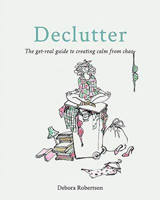 Declutter: Skutočný sprievodca k vytvoreniu pokoja od chaosu