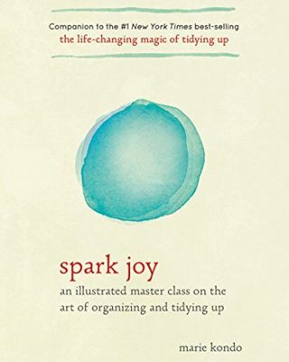 Spark Joy: Ilustrovaná majstrovská trieda o umení organizovať a upratovať